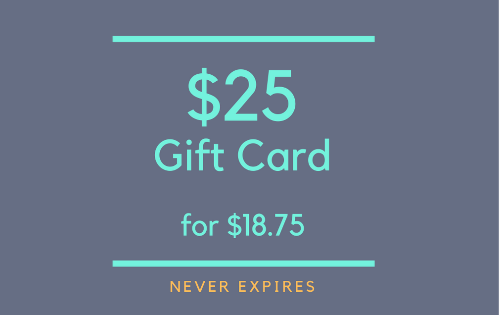 $25 Gift Card for $18.75 (never expires!)