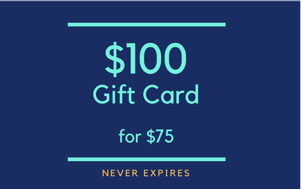 $100 Gift Card for $75 (never expires!)